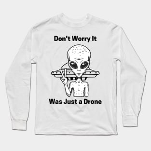 Don't Worry It Was Just a Drone Long Sleeve T-Shirt